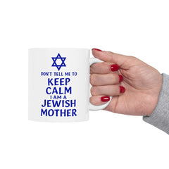 Funny Jewish Mother Ceramic Mug (11oz, 15oz) - dON'T tELL mE tO kEEP cALM i'M a jEWISH mOTHER