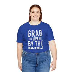 Grab Life By The Matzo Balls - Unisex Jersey Short Sleeve Tee