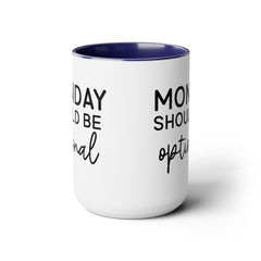 MONDAY SHOULD BE Optional,Two-Tone 15 oz Mug