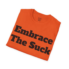 Embrace The Suck Unisex Softstyle T-Shirt