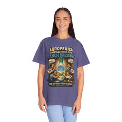 Ranch Dressing Funny T‑Shirt — "Europeans: Obsessed With Our Ranch Dressing"