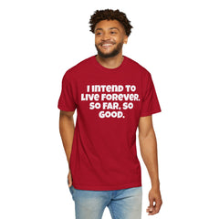 I Intend To Live Forever, Comfort Colors Unisex Garment-Dyed T-shirt