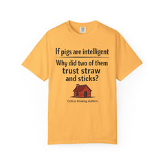 Critical Thinking T-Shirt — “If pigs are intelligent why did two of them trust straw and sticks?” Funny Educational Tee