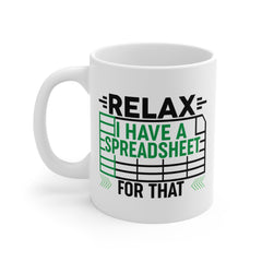 Funny Spreadsheet Ceramic Mug - Relax I Have A Spreadsheet For That - Perfect Gift for Office Workers & Data Analysts