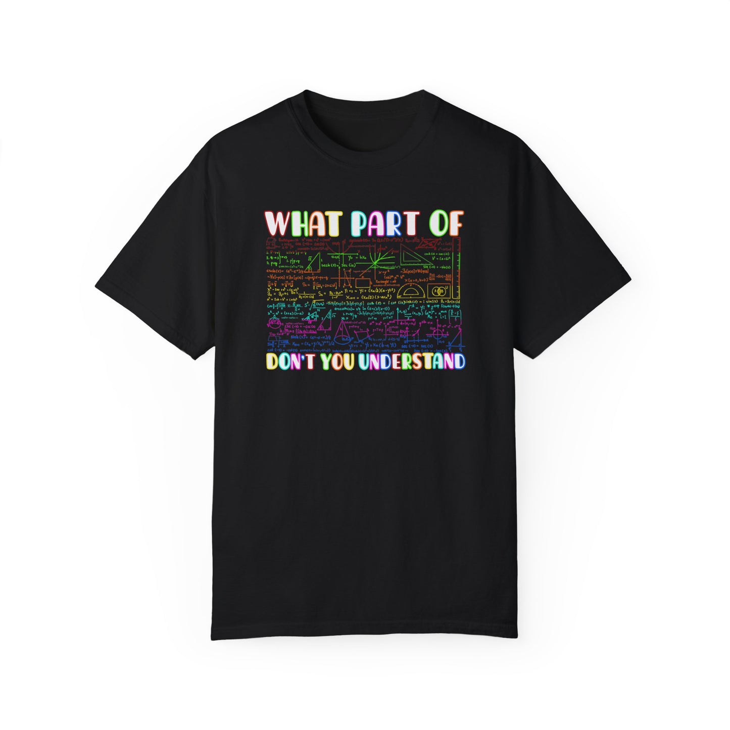 Multicolored What Part of MATHEMATICS Don't You Understand, Comfort Colors Unisex Garment-Dyed T-shirt