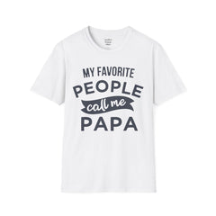 My Favorite People Call Me Papa Unisex Softstyle T-Shirt A unique gift for Papa for Fathers Day, Birthday or Any Day of the year.