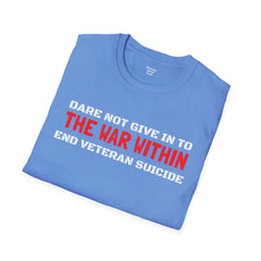 Dare Not Give In To The War Within END VETERAN SUICIDE - Unisex Softstyle T-Shirt