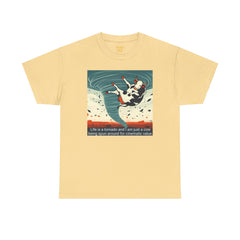 Life Is A Tornado and I am Just A Cow Being Spun Around For Cinematic Value - Unisex Heavy Cotton Tee
