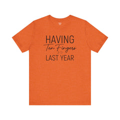 Having Ten Fingers is so Last Year - Unisex Short Sleeve Tee | Amputee Awareness,Limb Awareness,Finger Amputee,Gift For Him,Gift For Her