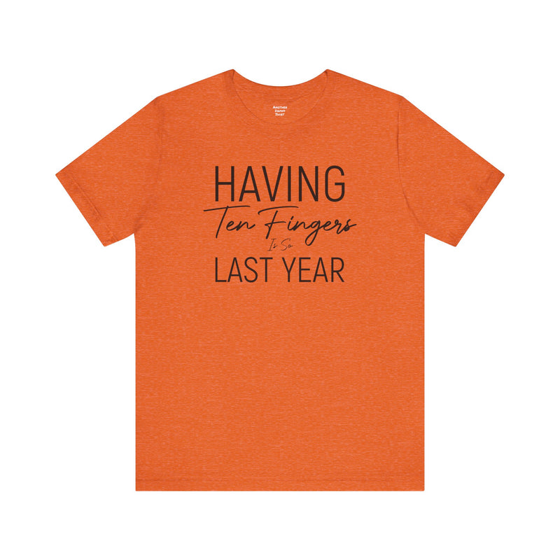 Having Ten Fingers is so Last Year - Unisex Short Sleeve Tee | Amputee Awareness,Limb Awareness,Finger Amputee,Gift For Him,Gift For Her