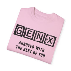 Unisex Garment-Dyed T-Shirt - 'GenX Annoyed with the Rest of You'