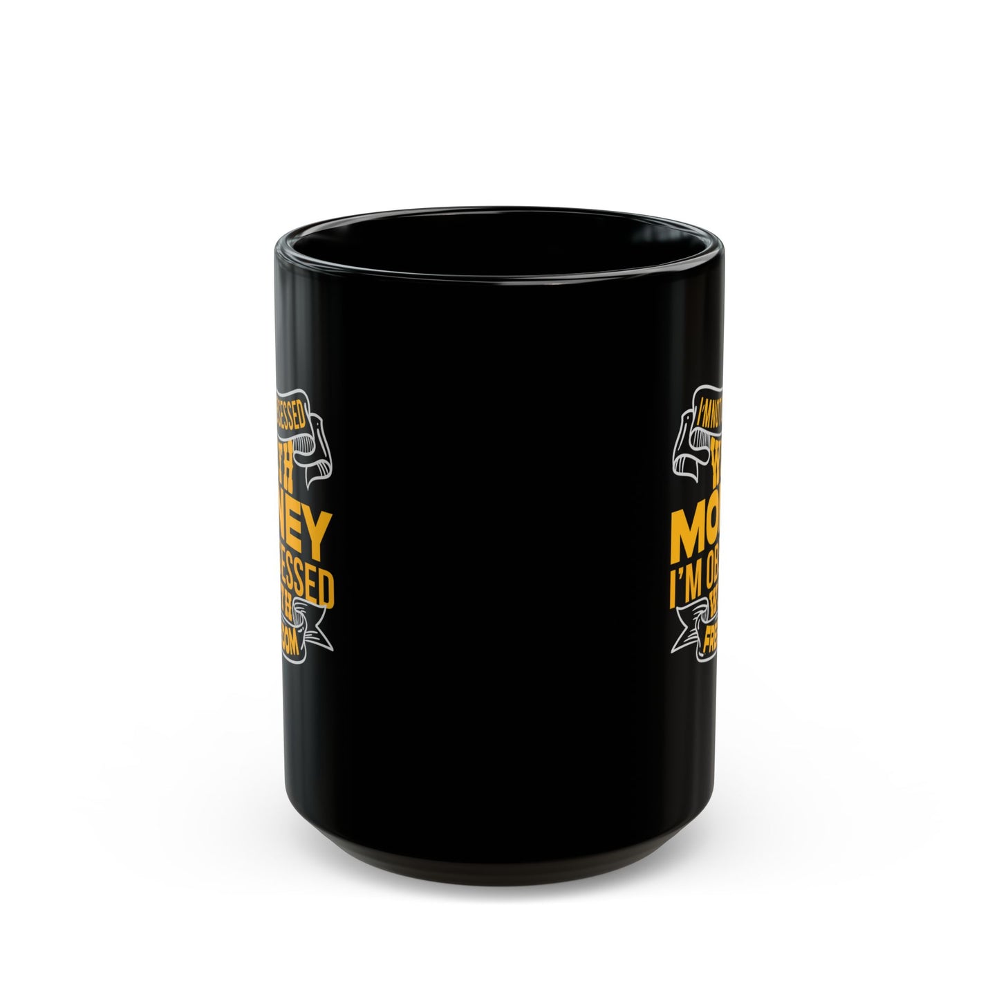 I'm Not Obsessed With Money, I'm Obsessed With Freedom - Graphic Black Mug (11oz, 15oz)