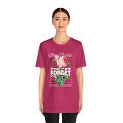 Stay Positive Rose Unisex Tee - Forget Your Problems