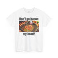 Butcher Don't Go Bacon My Heart - Unisex Graphic T Shirt