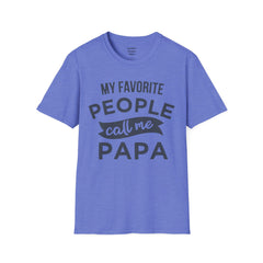 My Favorite People Call Me Papa Unisex Softstyle T-Shirt A unique gift for Papa for Fathers Day, Birthday or Any Day of the year.