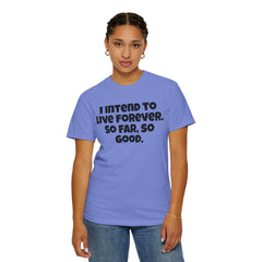 I Intend To Live Forever, Comfort Colors Unisex Garment-Dyed T-shirt