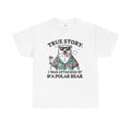 True Story I Was Attacked By A Polar Bear - Unisex Garment-Dyed T-shirt