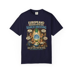 Ranch Dressing Funny T‑Shirt — "Europeans: Obsessed With Our Ranch Dressing"
