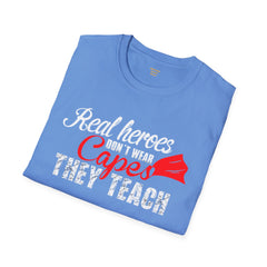 Real Heroes Don't Wear Capes THEY TEACH Unisex Softstyle Graphic T-Shirt