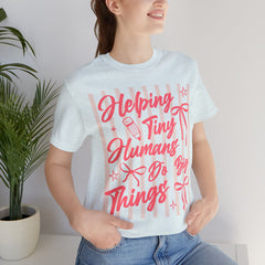 Helping Tiny Humans Do Big Things Tee – Cute Teacher/Nanny Babycare Shirt