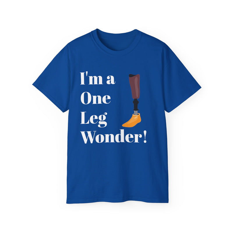 I'm A One Leg Wonder - Unisex Ultra Cotton Tee | Amputee / Leg Amputee / Motivational Gift, Limb Awareness, Amputee Humor, Prosthetic Humor