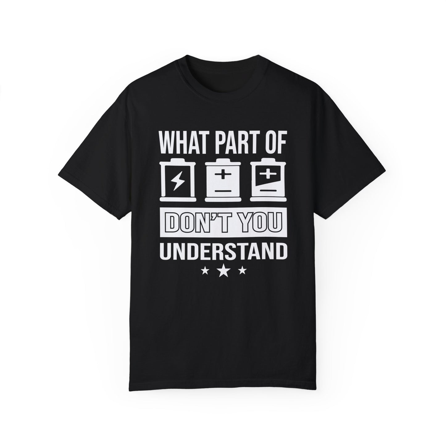 What Part of Battery Cells Don't You Understand, Comfort Colors Unisex Garment-Dyed T-shirt