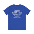 Super Cool Prosthetist Quote - Graphic Unisex T Shirt