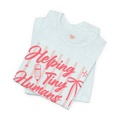 Helping Tiny Humans Do Big Things Tee – Cute Teacher/Nanny Babycare Shirt