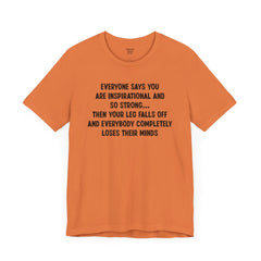 Funny Amputee Quote - Unisex Short Sleeve Tee,Amputee Awareness,Gift For Him,Gift For Her,Fun Amputee Gift,Leg Amputee,Limb Loss Awareness