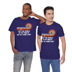 Let Me Know If My Balls Get In Your Way Funny Billard Quote - Graphic Unisex Jersey Short Sleeve Tee