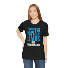 Inspirational Unisex Jersey Tee - "Prosthetics Replace Limbs, Not Determination"