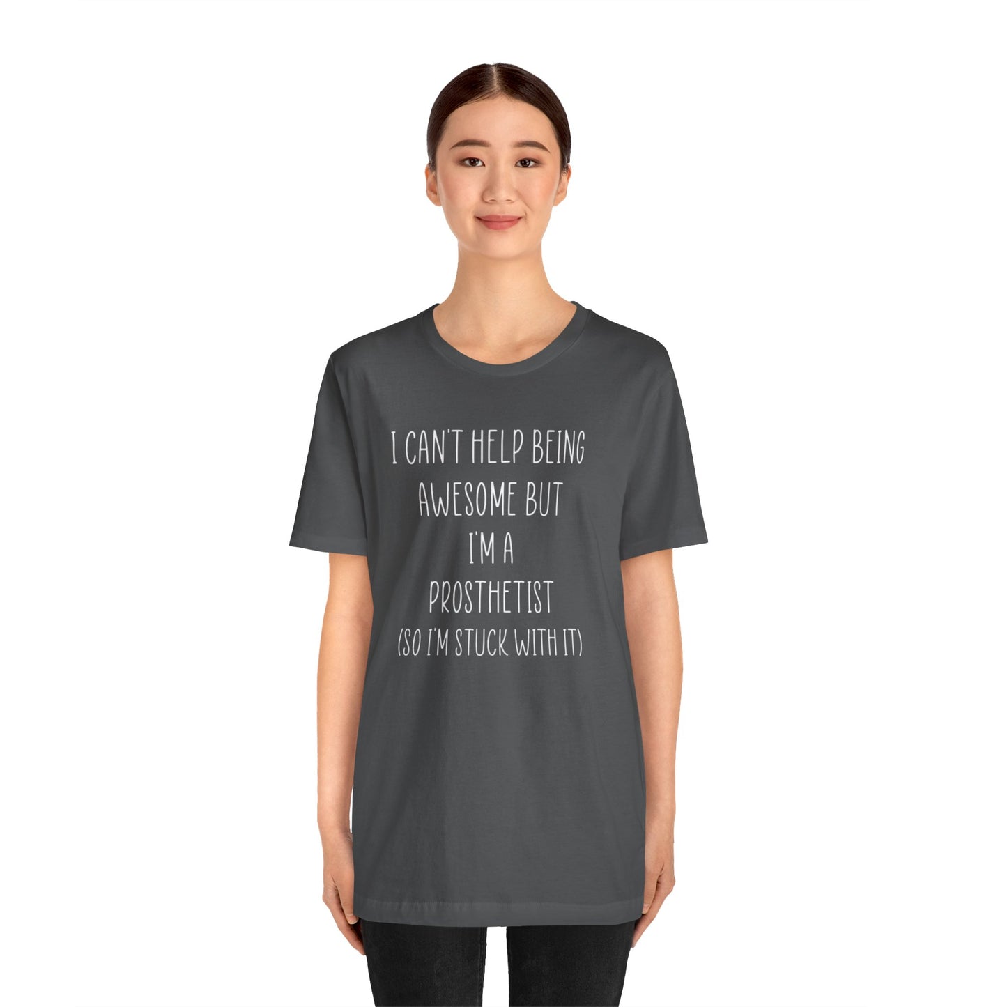 Prosthetist Awesome and Stuck With It - Graphic Unisex T Shirt