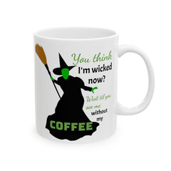 Wicked Without My Coffee Ceramic Mug – Funny Witch Coffee or Tea  Cup (11oz/15oz)