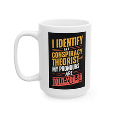 Funny Quote Ceramic Mug (11oz, 15oz) - Conspiracy Theorist Pronouns Are Told /You/ So