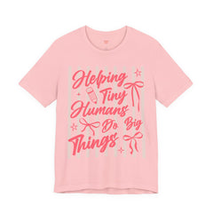 Helping Tiny Humans Do Big Things Tee – Cute Teacher/Nanny Babycare Shirt