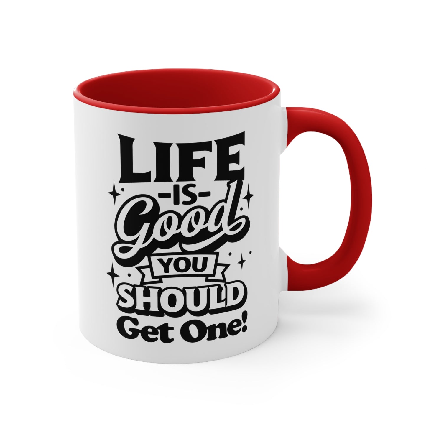 Life Is Good You Should Get One Mug