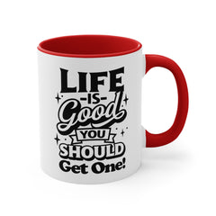 Life Is Good You Should Get One Mug