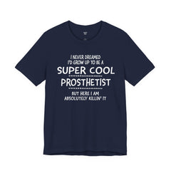 Prosthetist Quote T-Shirt — "Super Cool Prosthetist" Graphic Tee