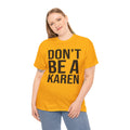 BOLD Don't Be A Karen = Unisex Heavy Cotton Tee