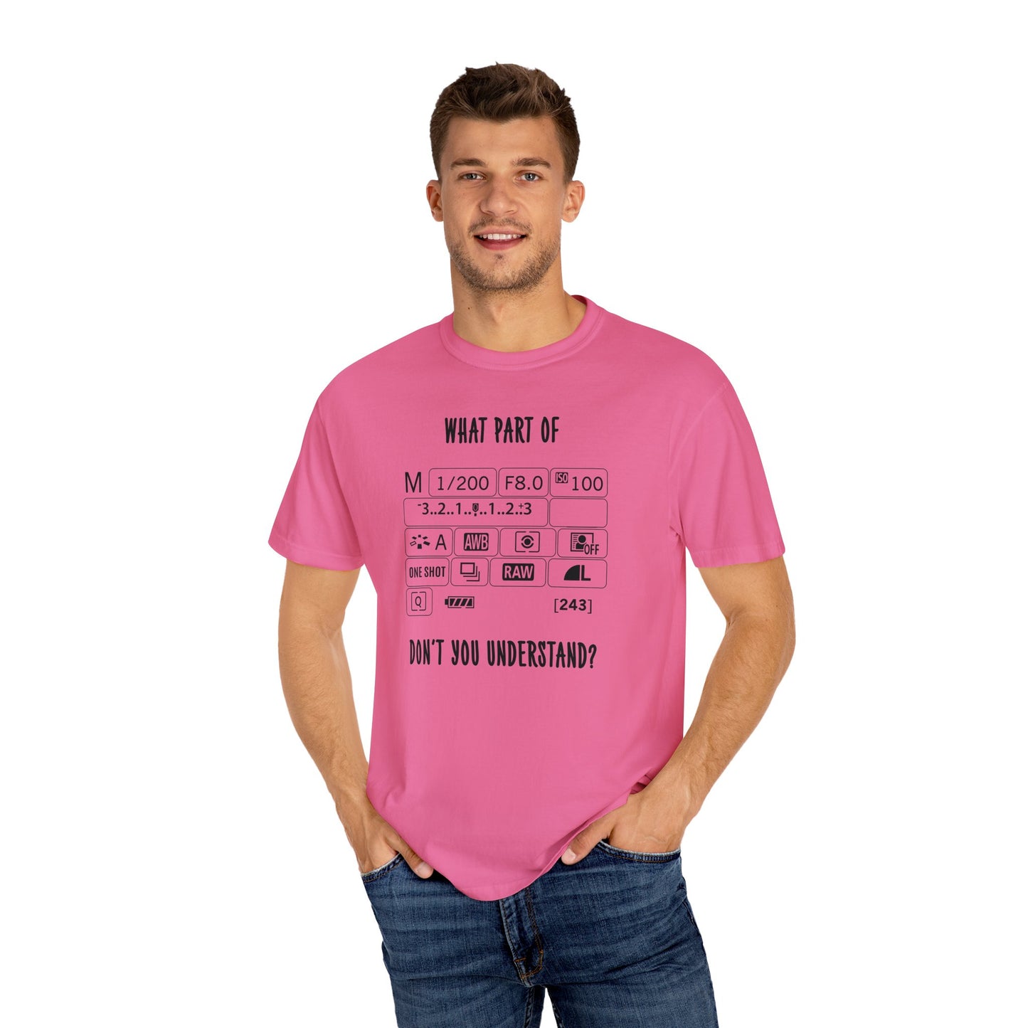 What Part of a Camera Display Don't You Understand, Comfort Colors Unisex Garment-Dyed T-shirt