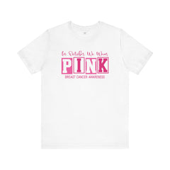 In October We Wear PINK, Breast Cancer Awareness - Graphic Unisex Jersey Short Sleeve Tee