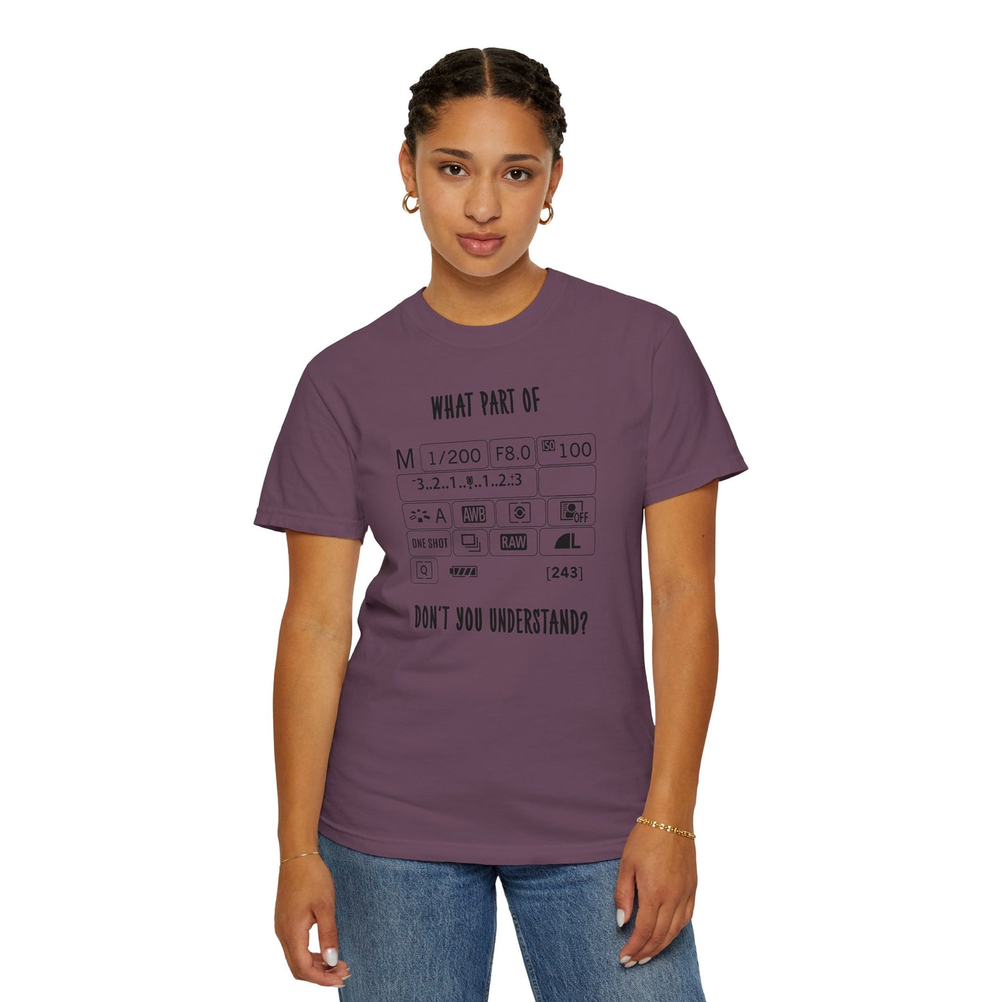 What Part of a Camera Display Don't You Understand, Comfort Colors Unisex Garment-Dyed T-shirt