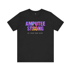 Amputee Strong Motivational Quote - Unisex T-Shirt