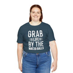 Grab Life By The Matzo Balls - Unisex Jersey Short Sleeve Tee