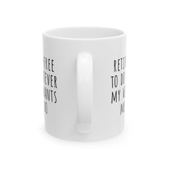 Retired + Free To Do Whatever My Wife Tells Me To Do Ceramic Mug, (11oz, 15oz)