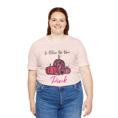In October We Wear Pink - Unisex Jersey Short Sleeve Tee