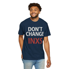 Unisex Garment-Dyed T-shirt with 'Don't Change INXS' Design - Casual Style, Music Lover Gift, Festival Wear, Retro Fashion, Everyday Comfort