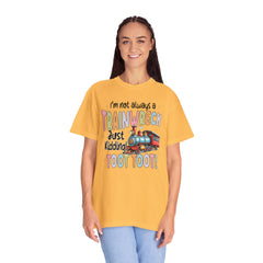 Funny Trainwreck T-Shirt - I'm Not Always a Train Wreck, Just Kidding, Toot Toot!