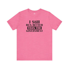 I Still Run Better Than The Government - Unisex Short Sleeve Tee | Amputee Awareness,Limb Awareness,Leg Amputee,Gift For Him,Gift For Her