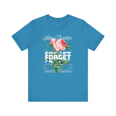 Stay Positive Rose Unisex Tee - Forget Your Problems